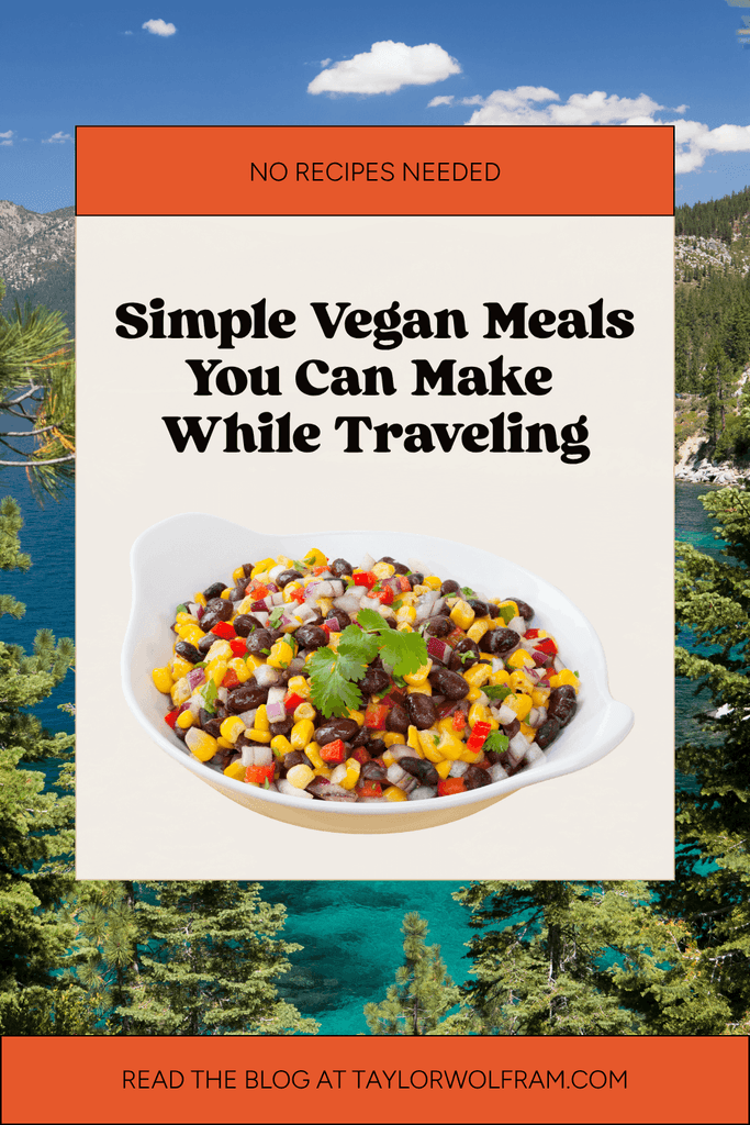 Text saying simple vegan meals you can make while traveling, no recipes needed, over an image of a lake surrounded by trees with mountains in the background